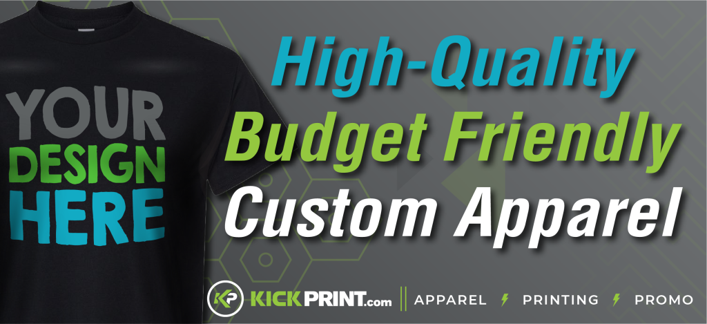 A black t-shirt with YOUR DESIGN HERE printed on it is shown next to bold text: High-Quality Budget Friendly Custom Apparel—perfect for your next fundraiser. KickPrint.com logo and services: apparel, printing, promo, are listed at the bottom.