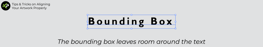 A graphic showing the text Bounding Box inside a rectangular box, with the caption The bounding box leaves room to align text perfectly and a logo with the title Tips & Tricks on Aligning Your Artwork Properly.
