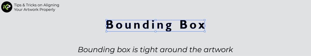 A graphic shows the phrase Bounding Box with a tight blue bounding box aligned around the text. Above, a logo and Tips & Tricks on Aligning Your Artwork Properly appear. Below, it reads Bounding box is tightly aligned around the artwork.