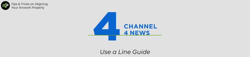 A graphic showing the text “4 Channel 4 News” with a green line guide to help align Channel 4 News. The top left displays a logo and “Tips & Tricks on Aligning Your Artwork Properly.” Below, it says, “Use a Line Guide.”.