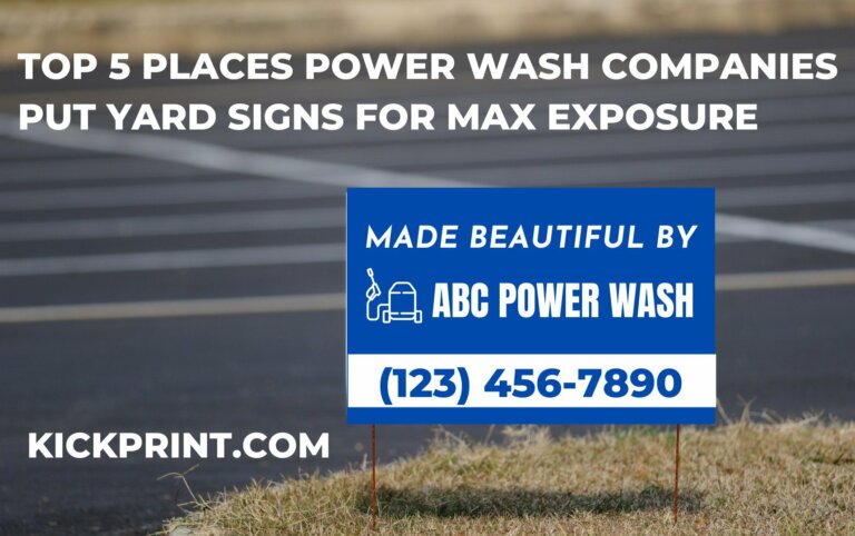 A blue and white yard sign on grass reads Made Beautiful by ABC Power Wash (123) 456-7890. Text above says, Top 5 Places Power Wash Companies Put Yard Signs for Max Exposure. Kickprint.com is at the bottom left.
