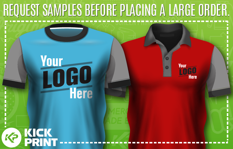 Two custom shirts are displayed—a blue T-shirt and a red polo—both with Your Logo Here printed on the front, showing our quality prints. Text above reads, Request samples before placing a large order. Kick Print logo is at the bottom left.