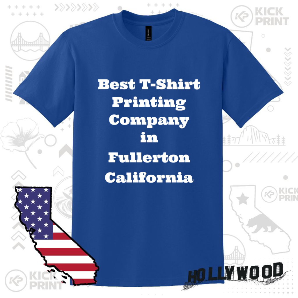 A blue T-shirt with bold white text reads, “Best T-Shirt Printing Company in Fullerton California.” The background features California-themed graphics and an illustration of the state with an American flag pattern.