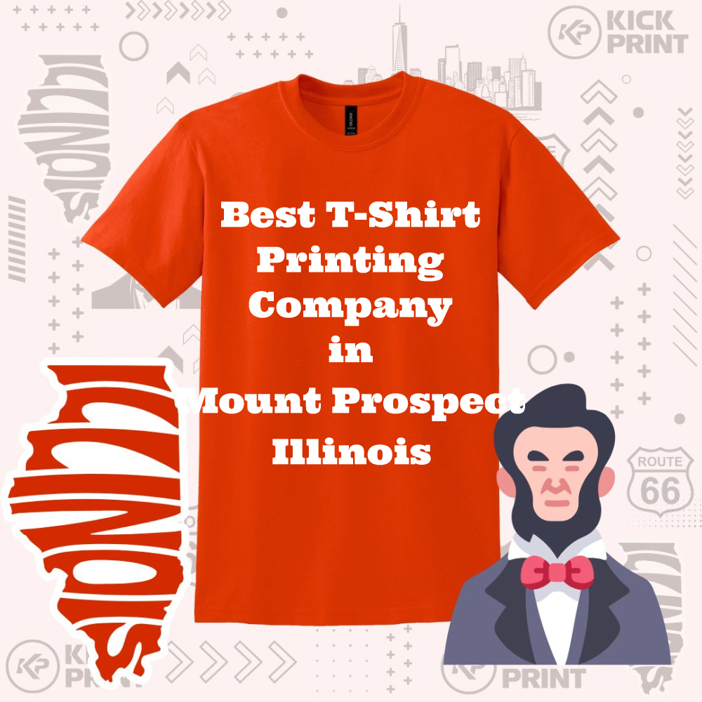 An orange T-shirt with bold white text reads, Best T-Shirt Printing Company in Mount Prospect Illinois. The image features an illustrated Abraham Lincoln and a red Illinois state outline. Background has faint graphics and Kick Print logos.