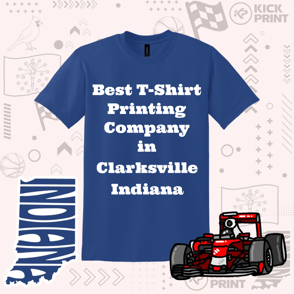 A blue t-shirt with white text that reads Best T-Shirt Printing Company in Clarksville Indiana is centered. Surrounding it are Indiana-themed graphics, a race car, and Kick Print logos on a patterned background.