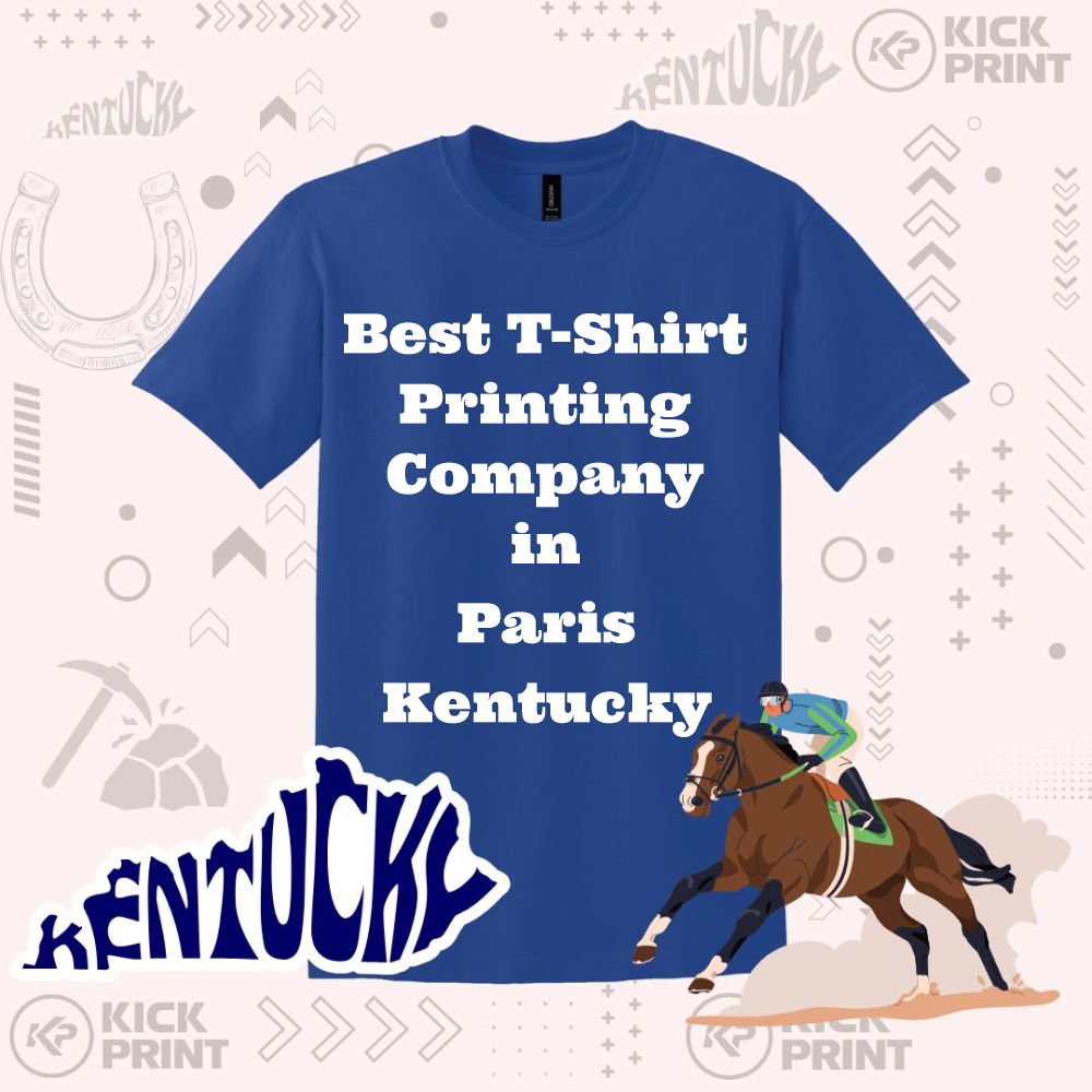 Blue t-shirt with bold white text reading Best T-Shirt Printing Company in Paris Kentucky displayed on a patterned background with horse racing imagery, KENTUCKY text, and KICK PRINT logos.