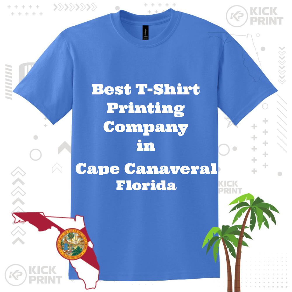 A blue t-shirt with bold white text reads, Best T-Shirt Printing Company in Cape Canaveral Florida. The image includes Floridas outline, the state seal, palm trees, and the Kick Print logo in the background.