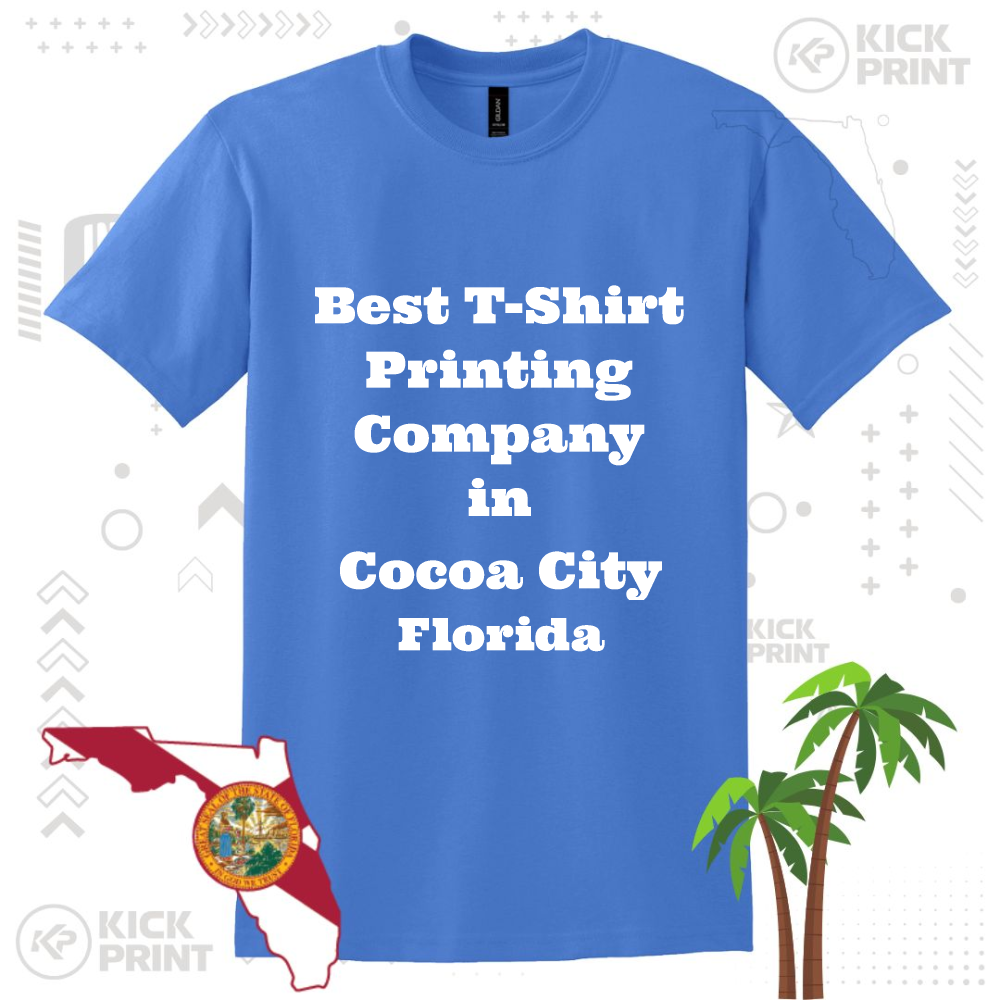 A blue T-shirt with bold white text reading Best T-Shirt Printing Company in Cocoa City Florida. The background features an outline of Florida, a palm tree, and faint “Kick Print” logos.