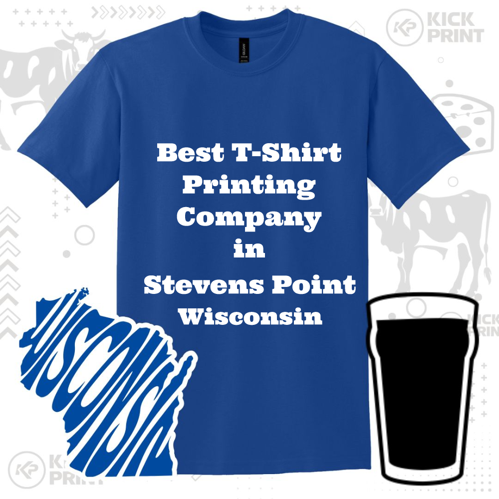 Blue T-shirt with white text: Best T-Shirt Printing Company in Stevens Point Wisconsin. Beside it are an outline of Wisconsin with WISCONSIN written inside and the silhouette of a pint glass.