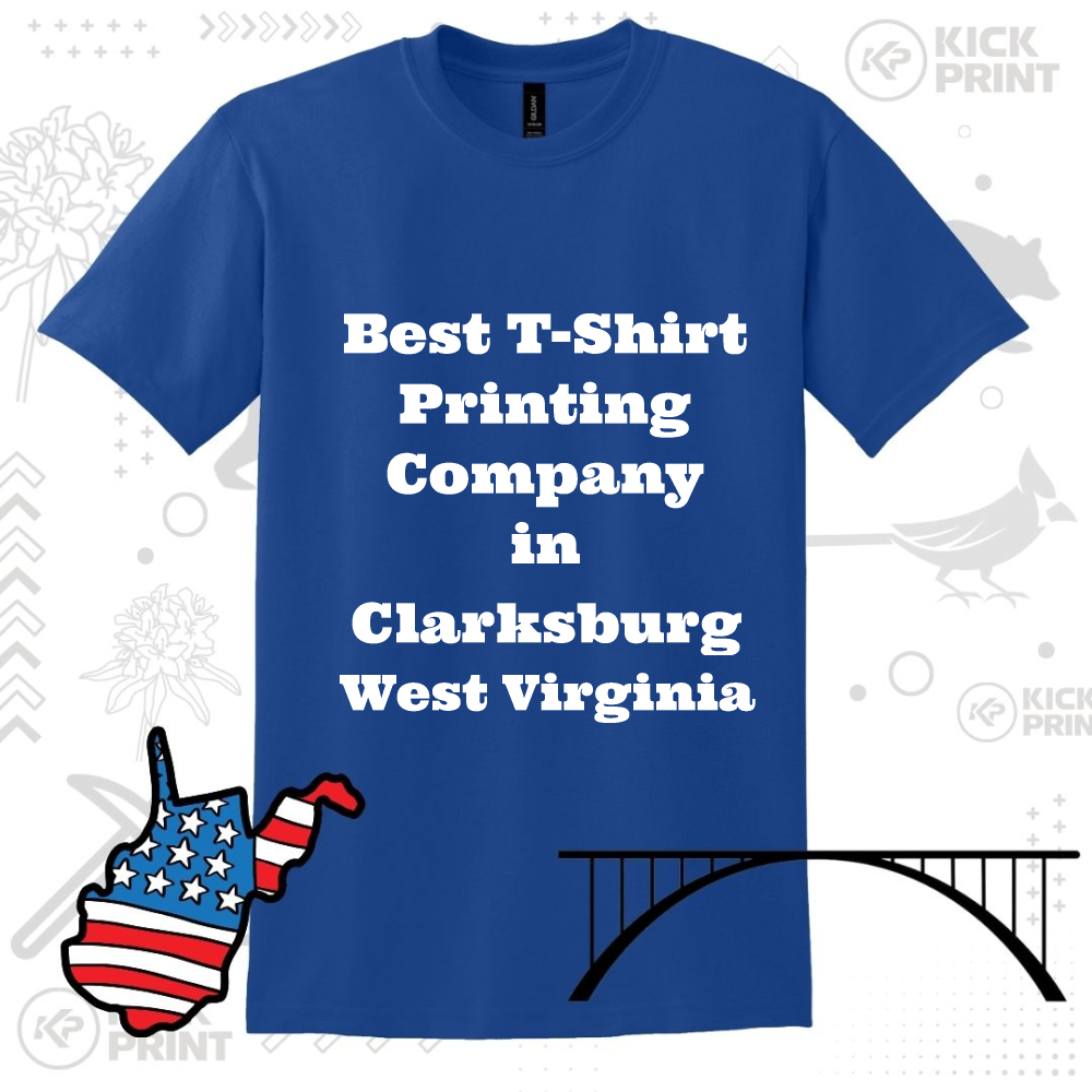 A blue T-shirt displays the text Best T-Shirt Printing Company in Clarksburg West Virginia. The background includes outlines of a bird, flowers, a bridge, and a West Virginia state shape with an American flag pattern.