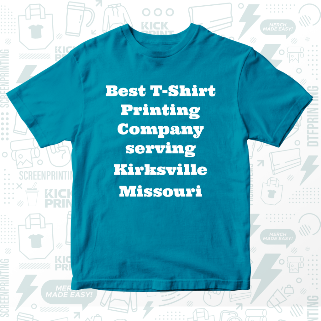 A teal t-shirt with white text that reads, Best T-Shirt Printing Company serving Kirksville Missouri, displayed on a patterned background with icons related to printing and merchandise.