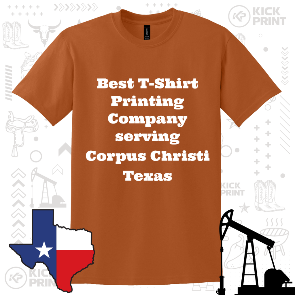 An orange t-shirt with bold white text that reads, Best T-Shirt Printing Company serving Corpus Christi Texas. The background features Texas-themed graphics, including the state outline and an oil pump silhouette.
