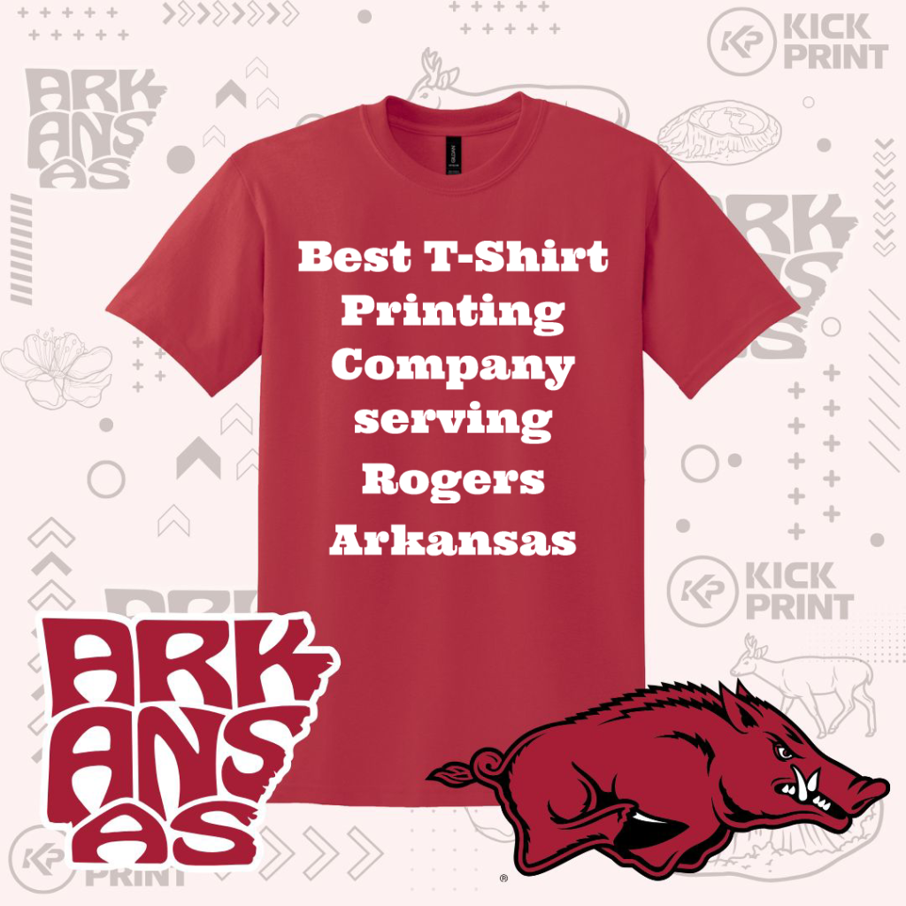 A red t-shirt reads, Best T-Shirt Printing Company serving Rogers Arkansas. The background includes Arkansas-themed graphics, a razorback hog, and ARKANSAS text.