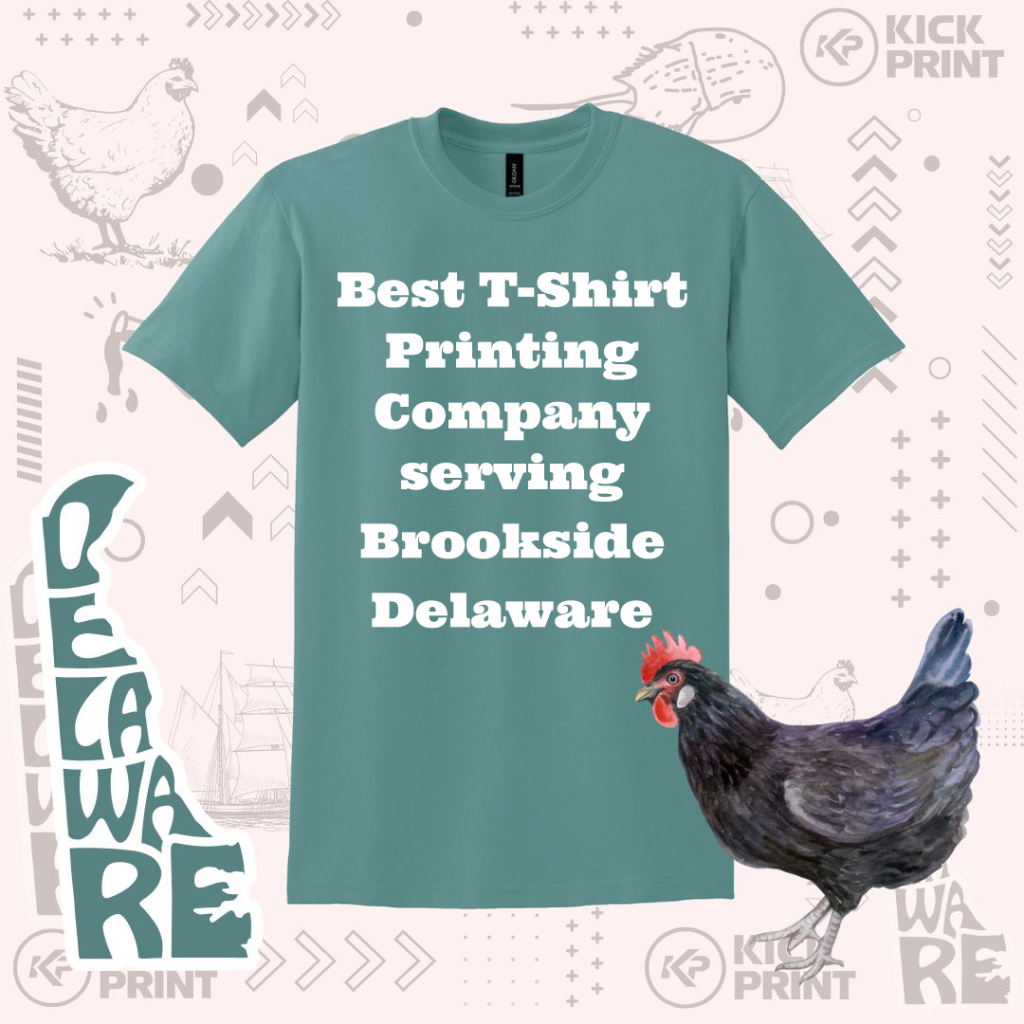 A green T-shirt with white text reads: Best T-Shirt Printing Company serving Brookside Delaware. The background features a chicken illustration, Delaware-themed graphics, and “Kick Print” logos.